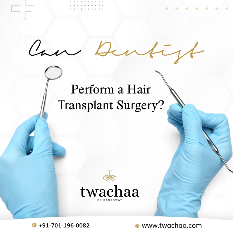 Can Dentists Do Hair Transplants? - Twachaa By Saraswat